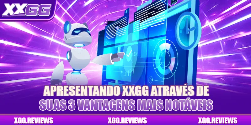 Apresentando XXGG através de suas 3 vantagens mais notáveis