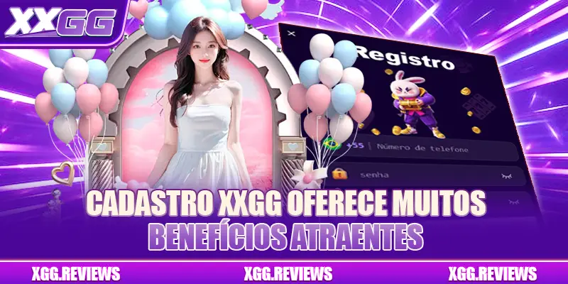 Cadastro XXGG oferece muitos benefícios atraentes