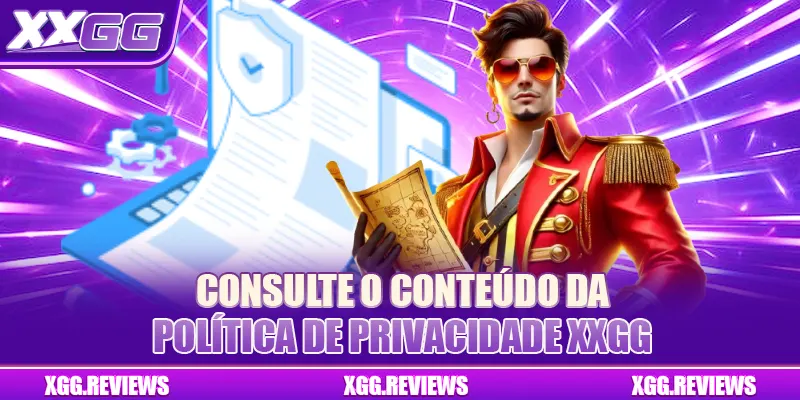 Consulte o conteúdo da política de privacidade XXGG