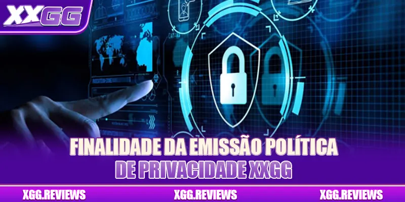 Finalidade da emissão política de privacidade XXGG
