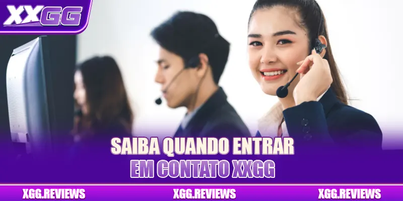 Saiba quando entrar em contato XXGG